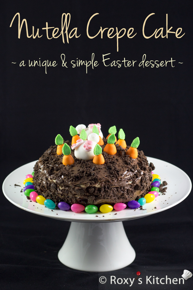 Nutella Crepe Cake – A Unique and Simple Easter Dessert  | Roxy's Kitchen #Easter #dessert #crepecake #bunnies #carrots